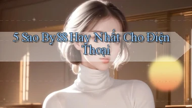 5 sao by88 hay nhất cho điện thoại
