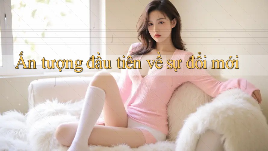 Ấn tượng đầu tiên về sự đổi mới Ấn tượng đầu tiên về sự đổi mới