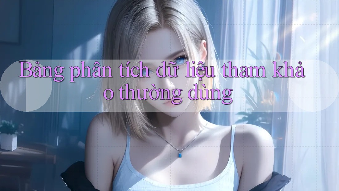 Bảng phân tích dữ liệu tham khảo thường dùng