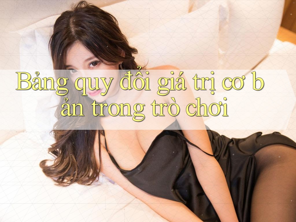 Bảng quy đổi giá trị cơ bản trong trò chơi