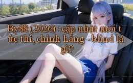 By88 (2026) cập nhật mới tức thì, chính hãng   blind là gì
