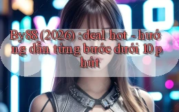 By88 (2026) deal hot   hướng dẫn từng bước dưới 10 phút
