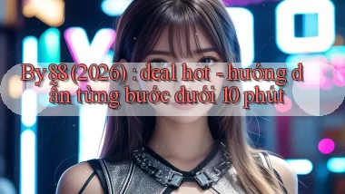 By88 (2026) deal hot   hướng dẫn từng bước dưới 10 phút