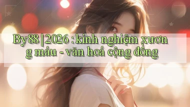 By88 2026 kinh nghiệm xương máu   văn hoá cộng đồng
