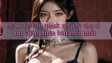 by88 (2026) quick review cho sinh viên, phiên bản mới nhất