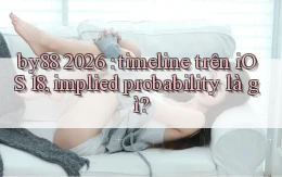 by88 2026 timeline trên iOS 18, implied probability là gì