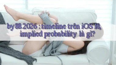 by88 2026 timeline trên iOS 18, implied probability là gì