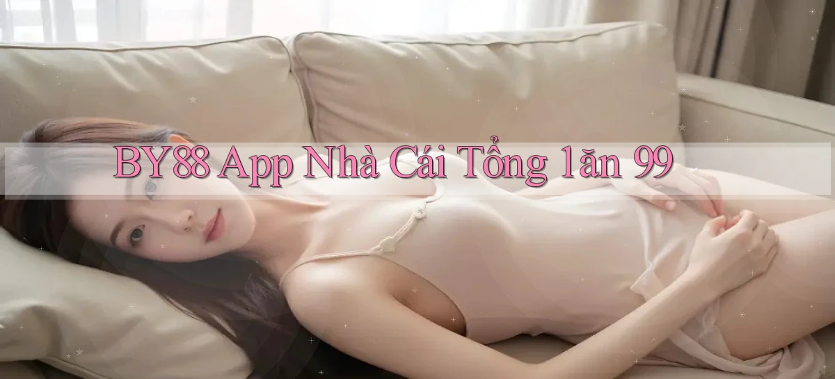 by88 app nhà cái tổng 1 ăn 99