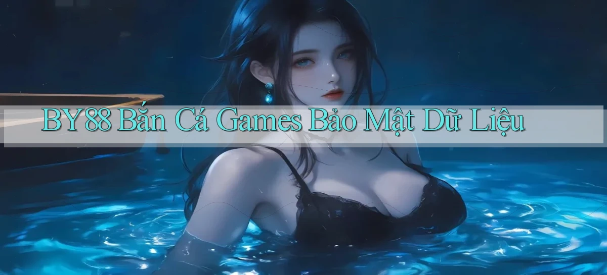 by88  bắn cá games bảo mật dữ liệu