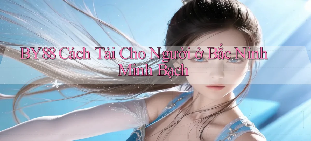 by88 cách tải cho người ở Bắc Ninh minh bạch