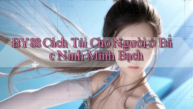 by88 cách tải cho người ở Bắc Ninh minh bạch