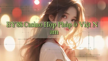 by88 casino hợp pháp ở việt nam