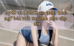 by88 có (2025) an toàn không bài viết so sánh cho cặp đôi