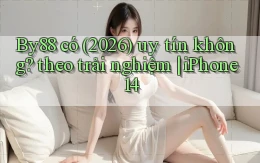 By88 có (2026) uy tín không theo trải nghiệm iPhone 14