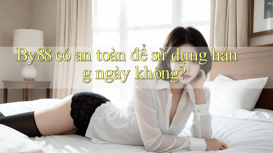 by88 có an toàn để sử dụng hàng ngày không?