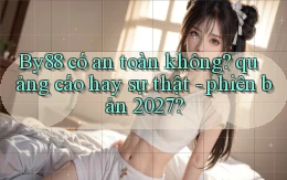 By88 có an toàn không quảng cáo hay sự thật   phiên bản 2027