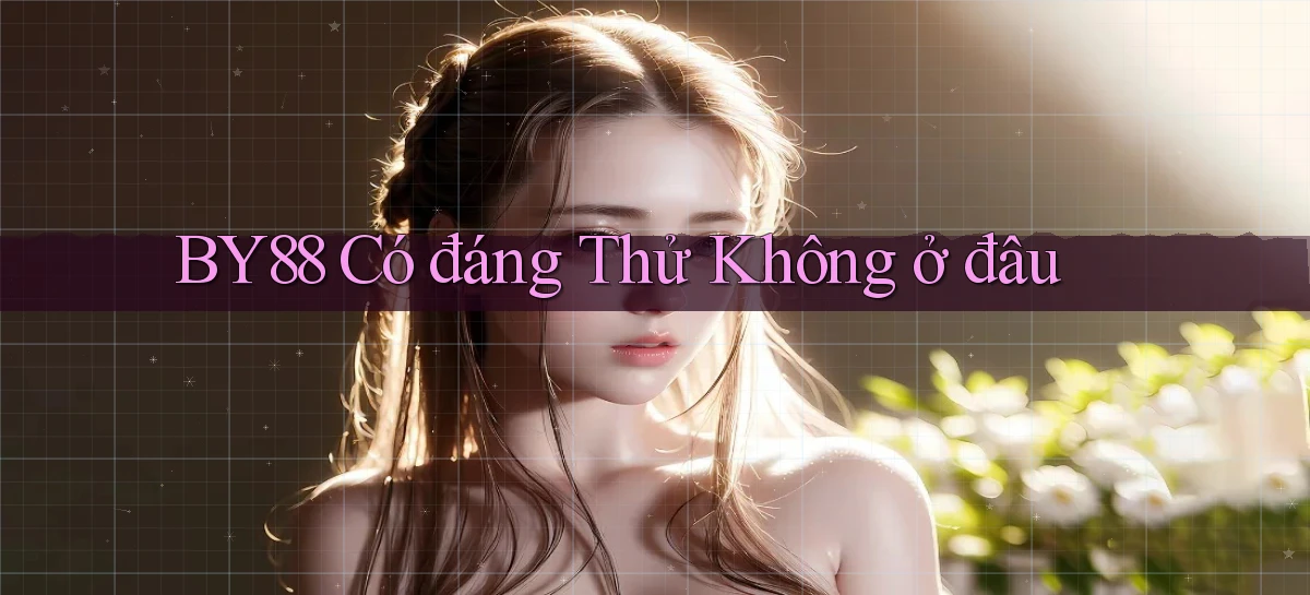 by88 có đáng thử không ở đâu