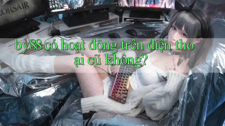 By88 có hoạt động trên điện thoại cũ không?