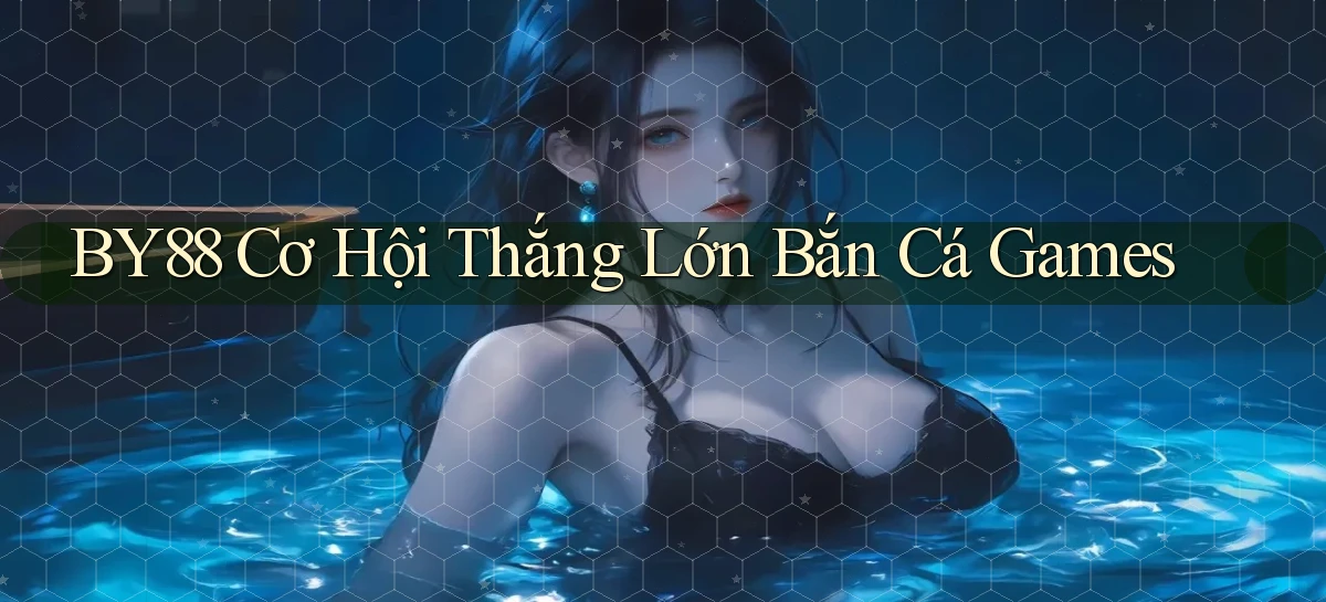 by88  cơ hội thắng lớn bắn cá games