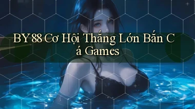 by88  cơ hội thắng lớn bắn cá games