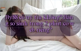 By88 có uy tín không bảng so sánh trong 2 phút có web riêng