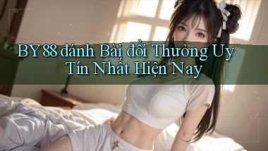 by88  đánh bài đổi thưởng uy tín nhất hiện nay