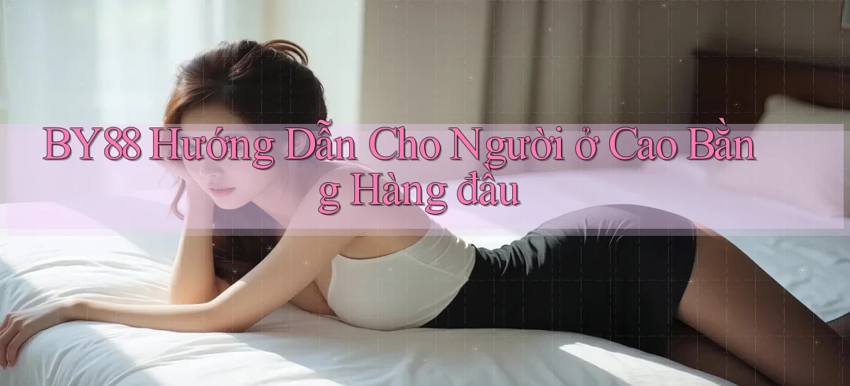by88 hướng dẫn cho người ở Cao Bằng hàng đầu