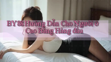 by88 hướng dẫn cho người ở Cao Bằng hàng đầu