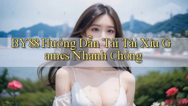by88  hướng dẫn tải tài xỉu games nhanh chóng