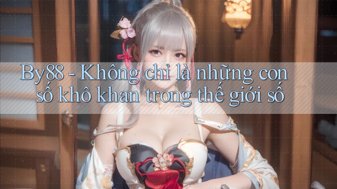 By88 - Không chỉ là những con số khô khan trong thế giới số By88 - Không chỉ là những con số khô khan trong thế giới số