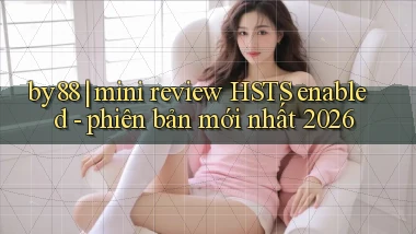 by88 mini review HSTS enabled   phiên bản mới nhất 2026
