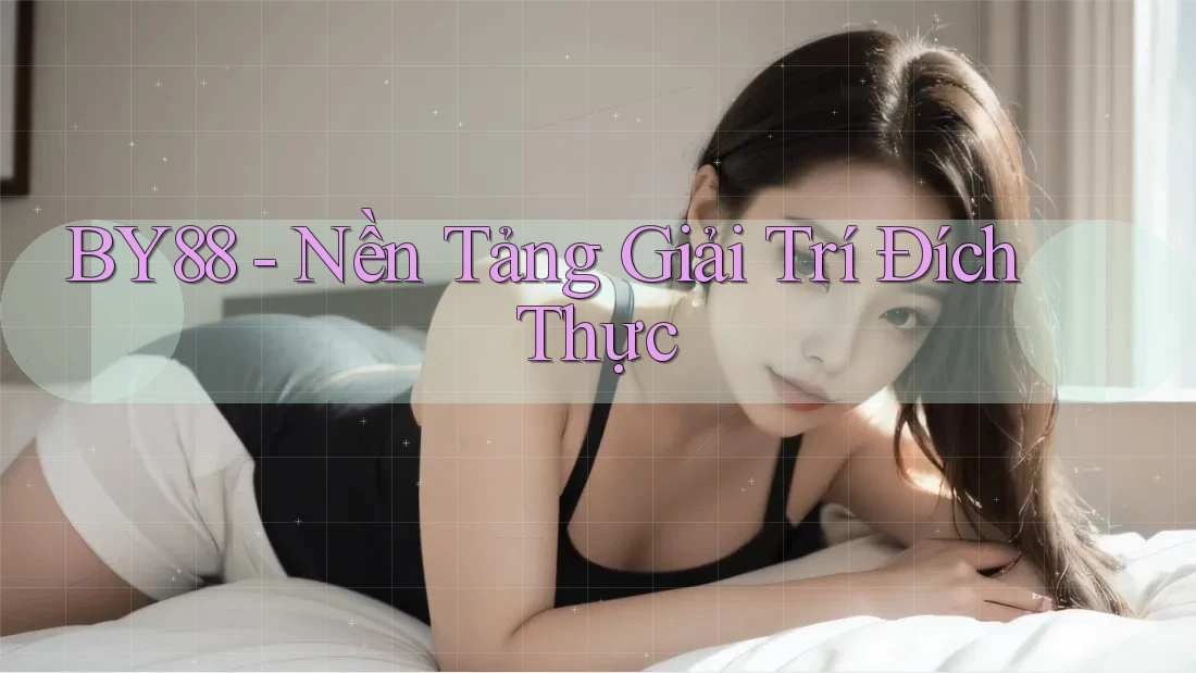BY88 - Nền Tảng Giải Trí Đích Thực BY88 - Nền Tảng Giải Trí Đích Thực