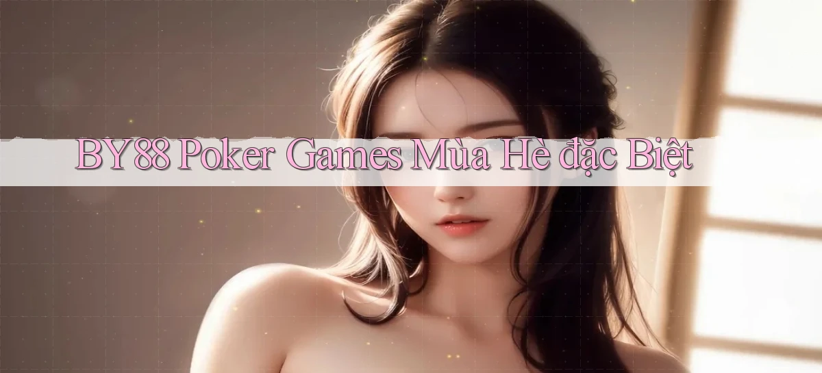 by88  poker games mùa hè đặc biệt