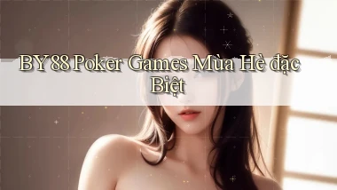 by88  poker games mùa hè đặc biệt