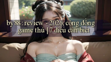 by88 review   2026, cộng đồng game thủ 7 điều cần biết