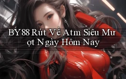 by88 rút về atm siêu mượt ngày hôm nay