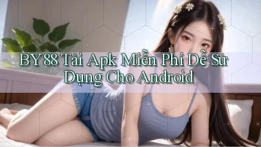 by88  tải apk miễn phí dễ sử dụng cho android