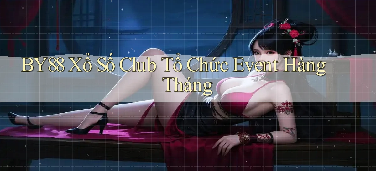 by88  xổ số club tổ chức event hàng tháng