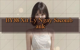 by88 xử lý ngay sacombank