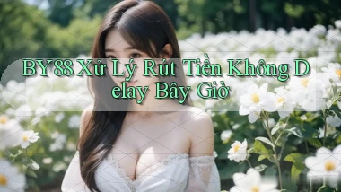 by88 xử lý rút tiền không delay bây giờ