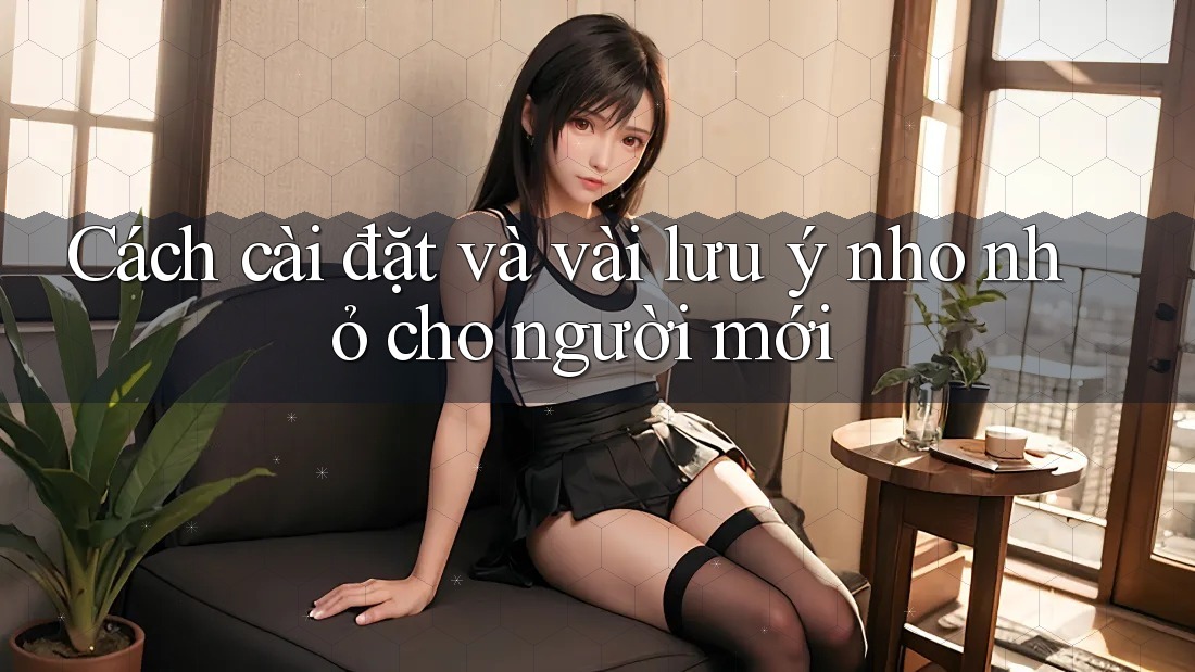 Cách cài đặt và vài lưu ý nho nhỏ cho người mới