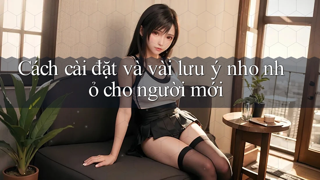 Cách cài đặt và vài lưu ý nho nhỏ cho người mới Cách cài đặt và vài lưu ý nho nhỏ cho người mới