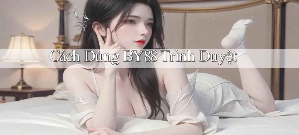 cách dùng by88 trình duyệt