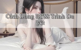 cách dùng by88 trình duyệt