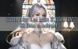 cách lấy lại mật khẩu by88 bản android