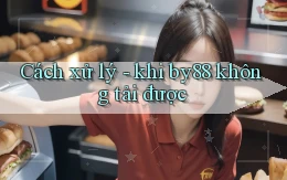 Cách xử lý   khi by88 không tải được