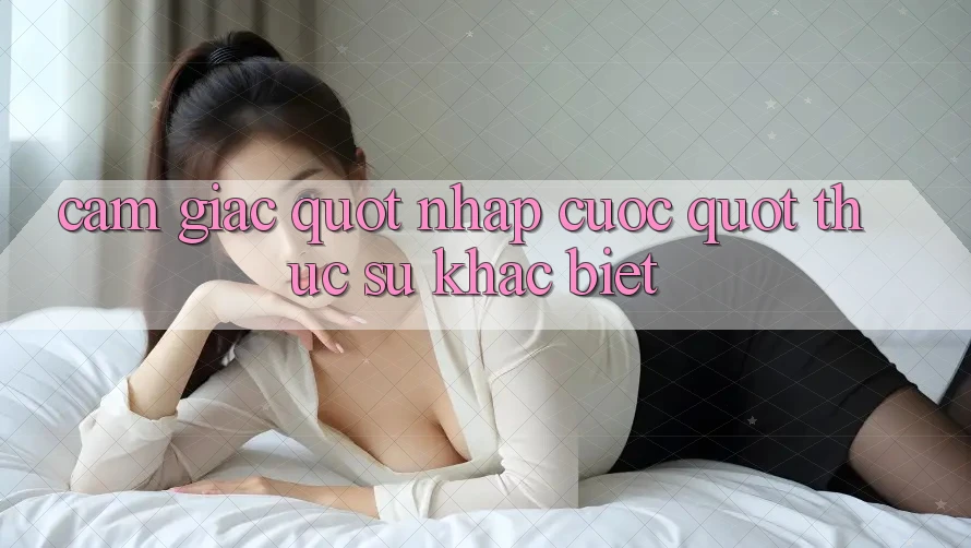 Cảm giác " nhập cuộc" thực sự khác biệt Cảm giác " nhập cuộc" thực sự khác biệt