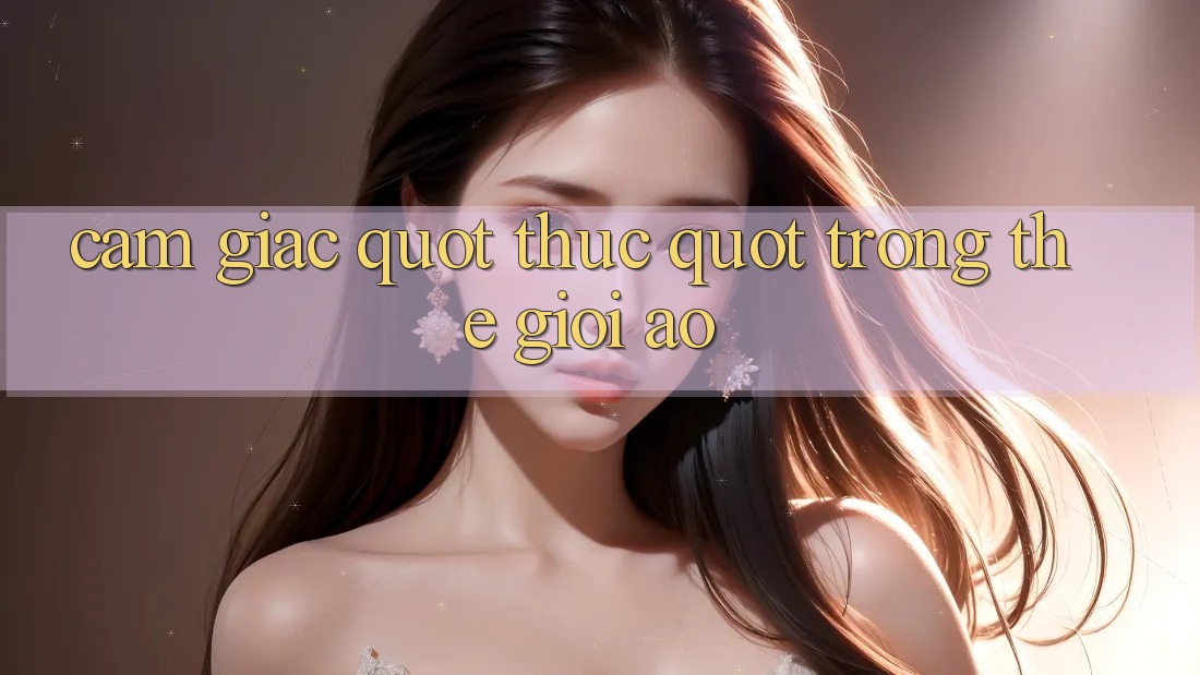 Cảm giác " thực" trong thế giới ảo Cảm giác " thực" trong thế giới ảo