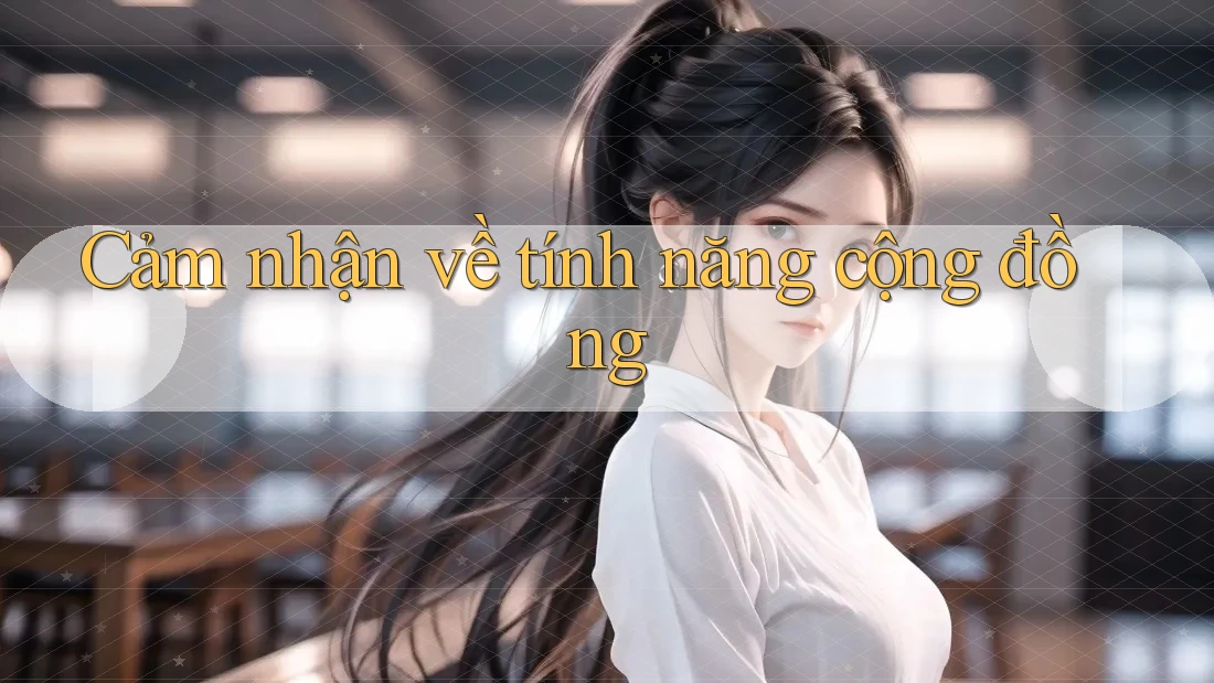 Cảm nhận về tính năng cộng đồng