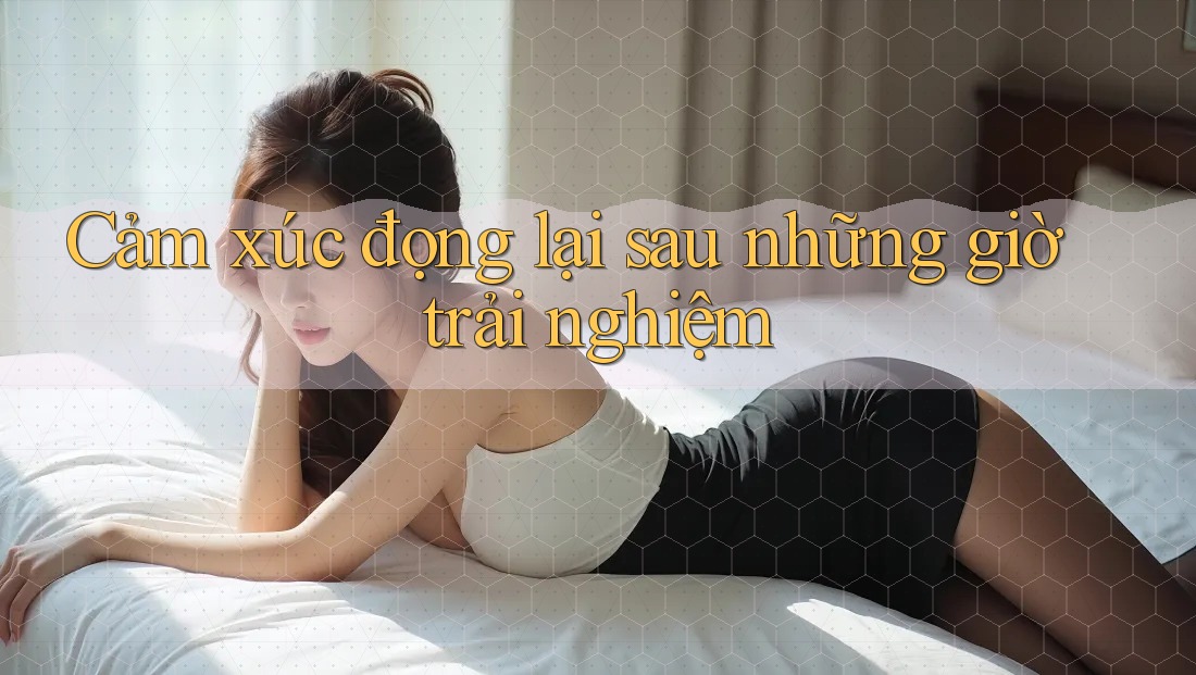 Cảm xúc đọng lại sau những giờ trải nghiệm Cảm xúc đọng lại sau những giờ trải nghiệm